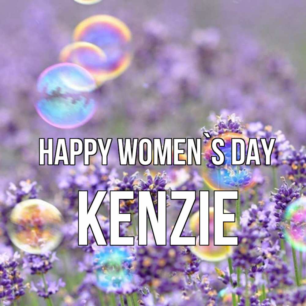 Greetings card с именем, Kenzie happy women`s day цветы Greetings with text for free download 